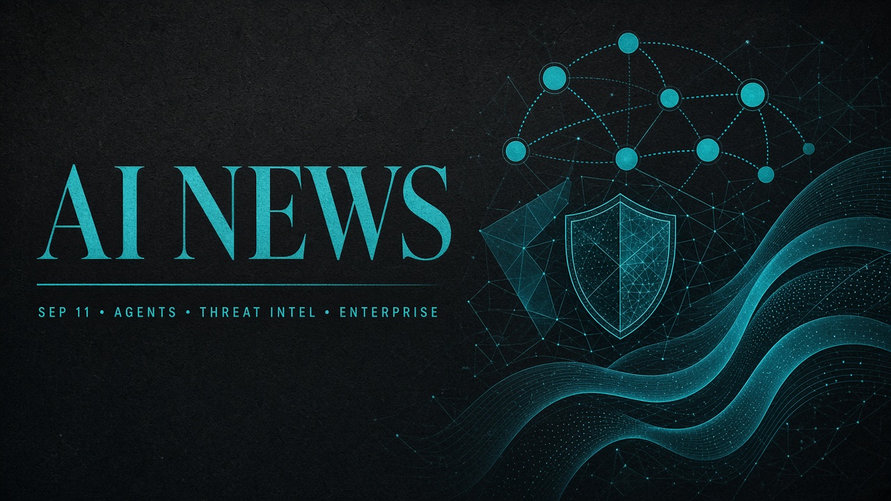 AI News digest — agents, threat intel, and enterprise AI